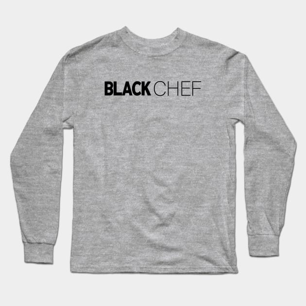 Black Chef T-Shirt | Gift for Chef | Cooking | Food | Baker | Culinary | Chef Gifts | Black History Month | Modern Black Artists | Black Power | Black Lives Matter | Black Excellence | Juneteenth Long Sleeve T-Shirt by shauniejdesigns